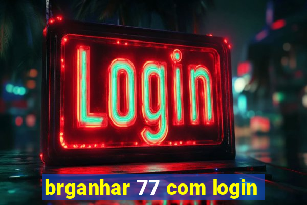 brganhar 77 com login